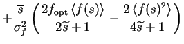 $\displaystyle + \frac{\overline{s}}{\sigma_{f}^{2}}\left(\frac{2f_\text{opt}\le...
...ht>}{2\widetilde{s}+1} - \frac{2\left< f(s)^2 \right>}{4\widetilde{s}+1}\right)$