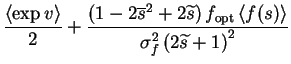 $\displaystyle \frac{\left< \exp v \right>}{2} +\frac{\left(1-2\overline{s}^{2}+...
...\text{opt}\left< f(s) \right>}{\sigma_{f}^{2}\left(2\widetilde{s}+1\right)^{2}}$