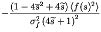 $\displaystyle - \frac{\left(1-4\overline{s}^2+4\widetilde{s}\right)\left< f(s)^2 \right>}{\sigma_{f}^{2}\left(4\widetilde{s}+1\right)^{2}}$