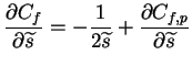 $\displaystyle \frac{\partial C_f}{\partial \widetilde{s}} = -\frac{1}{2\widetilde{s}} + \frac{\partial C_{f,p}}{\partial \widetilde{s}}$