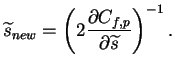 $\displaystyle \widetilde{s}_{new} = \left(2 \frac{\partial C_{f,p}}{\partial \widetilde{s}} \right)^{-1}.$