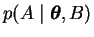 $p(A \mid \boldsymbol{\theta}, B)$