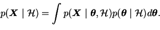 \begin{displaymath}
p(\boldsymbol{X}\mid \mathcal{H}) = \int p(\boldsymbol{X}\m...
...) p(\boldsymbol{\theta}\mid \mathcal{H}) d\boldsymbol{\theta}.
\end{displaymath}