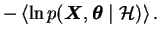 $\displaystyle -\left< \ln p(\boldsymbol{X},\boldsymbol{\theta}\mid \mathcal{H}) \right>.$