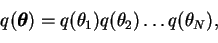 \begin{displaymath}q(\boldsymbol{\theta}) = q(\theta_1)q(\theta_2)\dots q(\theta_N),
\end{displaymath}