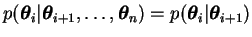 $p(\boldsymbol{\theta}_{i}\vert\boldsymbol{\theta}_{i+1},\dots,\boldsymbol{\theta}_{n}) =
p(\boldsymbol{\theta}_{i}\vert\boldsymbol{\theta}_{i+1})$