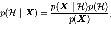 \begin{displaymath}p(\mathcal{H}\mid \boldsymbol{X}) = \frac{p(\boldsymbol{X}\mid \mathcal{H})p(\mathcal{H})}{p(\boldsymbol{X})},
\end{displaymath}