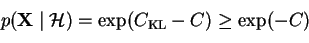 \begin{displaymath}p(\mathbf{X}\mid \mathcal{H}) = \exp(C_{\mathrm{KL}}- C) \geq \exp (-C)
\end{displaymath}