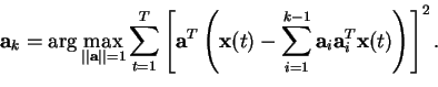 \begin{displaymath}\mathbf{a}_k = \arg \max_{\vert\vert\mathbf{a}\vert\vert=1} \...
...k-1}\mathbf{a}_i \mathbf{a}_i^T \mathbf{x}(t)\right)\right]^2.
\end{displaymath}