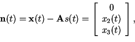 \begin{displaymath}\mathbf{n}(t) = \mathbf{x}(t)- \mathbf{A}s(t) = \left[ \begin{array}{c} 0 \\ x_2(t) \\ x_3(t) \end{array} \right],
\end{displaymath}