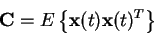 \begin{displaymath}\mathbf{C} = E\left\{ \mathbf{x}(t)\mathbf{x}(t)^T \right\}
\end{displaymath}