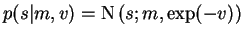 $p(s \vert m, v) = \operatorname{N}\left(s;m,\exp(-v)\right)$