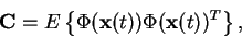 \begin{displaymath}\mathbf{C} = E\left\{ \Phi(\mathbf{x}(t))\Phi(\mathbf{x}(t))^T \right\},
\end{displaymath}