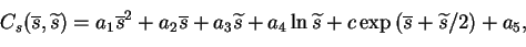 \begin{displaymath}C_s(\overline{s},\widetilde{s})=a_1\overline{s}^2+a_2\overlin...
...ilde{s}+c\exp{\left(\overline{s}+\widetilde{s}/2\right)}+a_5 ,
\end{displaymath}