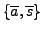 $ \{\overline{a},\overline{s}\}$