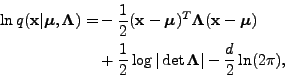 \begin{displaymath}\begin{split}\ln q(\mathbf{x}\vert \boldsymbol{\mu},\boldsymb...
...et \boldsymbol{\Lambda}\vert -\frac{d}{2}\ln(2\pi), \end{split}\end{displaymath}