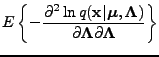 $\displaystyle E \left\{ -\frac{\partial^2 \ln q(\mathbf{x}\vert \boldsymbol{\mu...
...\Lambda})}{\partial \boldsymbol{\Lambda}\partial \boldsymbol{\Lambda}} \right\}$