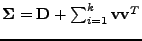 $ \mathbf{\Sigma} = \mathbf{D} + \sum_{i=1}^k \mathbf{v} \mathbf{v}^T$