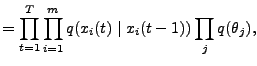 $\displaystyle = \prod_{t=1}^T \prod_{i=1}^m q(x_i(t)\mid x_i(t-1)) \prod_j q(\theta_j),$