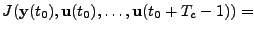$\displaystyle J(\mathbf{y}(t_0),\mathbf{u}(t_0),\dots,\mathbf{u}(t_0+T_c-1)) =$