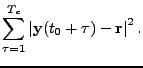 $\displaystyle \sum_{\tau=1}^{T_c}\left\vert\mathbf{y}(t_0+\tau)-\mathbf{r}\right\vert^2.$