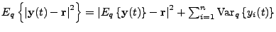 $ E_q\left\{\left\vert\mathbf{y}(t)-\mathbf{r}\right\vert^2 \right\}
= \left\ve...
...-\mathbf{r} \right\vert^2 +
\sum_{i=1}^{n} \mathrm{Var}_q\left\{y_i(t)\right\}$