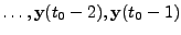 $ \dots,\mathbf{y}(t_0-2),\mathbf{y}(t_0-1)$