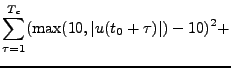 $\displaystyle \sum_{\tau = 1}^{T_c}(\max(10,\vert u(t_0 + \tau)\vert)-10)^2 +$