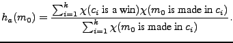 $\displaystyle h_a(m_0)=\frac{\sum_{i=1}^k \chi(c_i \text{ is a win})\chi(m_0 \text{ is made in } c_i)} {\sum_{i=1}^k \chi(m_0 \text{ is made in } c_i)}.$