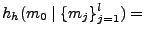 $\displaystyle h_h(m_0\mid \{m_j\}_{j=1}^l) =$