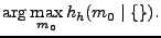 $\displaystyle \arg \max_{m_0} h_h(m_0\mid \{\}).$