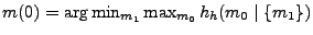 $ m(0) = \arg \min_{m_1} \max_{m_0} h_h(m_0\mid \{m_1\})$