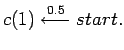 $\displaystyle c(1) \stackrel{0.5}{\longleftarrow} start.$