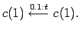 $\displaystyle c(1) \stackrel{0.1:t}{\longleftarrow} c(1).$