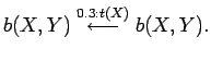 $\displaystyle b(X,Y) \stackrel{0.3:t(X)}{\longleftarrow} b(X,Y).$