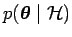 $ p(\boldsymbol{\theta}\mid\mathcal{H})$