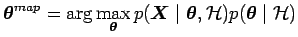 $\displaystyle \boldsymbol{\theta}^{map} = \arg \max_{\boldsymbol{\theta}} p(\bo...
...X}\mid \boldsymbol{\theta}, \mathcal{H}) p(\boldsymbol{\theta}\mid \mathcal{H})$