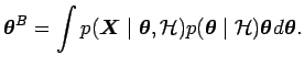 $\displaystyle \boldsymbol{\theta}^B = \int p(\boldsymbol{X}\mid \boldsymbol{\th...
...p(\boldsymbol{\theta}\mid \mathcal{H}) \boldsymbol{\theta}d\boldsymbol{\theta}.$