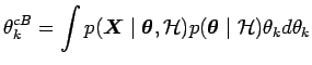 $\displaystyle \theta^{cB}_k = \int p(\boldsymbol{X}\mid \boldsymbol{\theta}, \mathcal{H}) p(\boldsymbol{\theta}\mid \mathcal{H}) \theta_k d\theta_k$