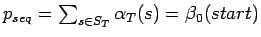 $ p_{seq}=\sum_{s
\in S_T}\alpha_T(s)=\beta_0(start)$